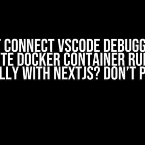 Can’t connect VSCode debugger to remote docker container running locally with NextJS? Don’t Panic!