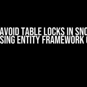 How to Avoid Table Locks in Snowflake when using Entity Framework Core 8?