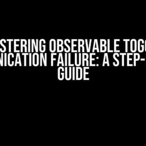 Mastering Observable Toggle Communication Failure: A Step-by-Step Guide