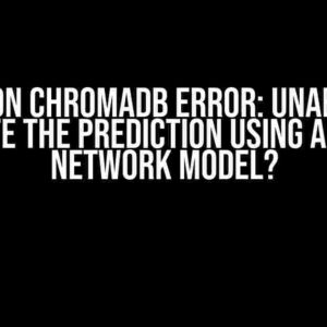 Python ChromaDB Error: Unable to Compute the Prediction using a Neural Network Model?