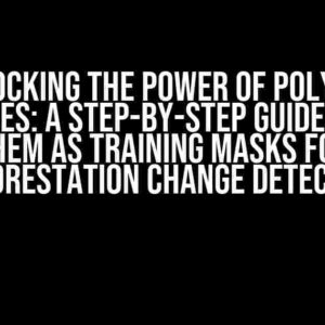 Unlocking the Power of Polygon Shapefiles: A Step-by-Step Guide to Using Them as Training Masks for Deforestation Change Detection